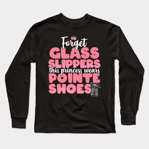 Forget Glass Slippers This Princess Wears Pointe Shoes product Long Sleeve T-Shirt by theodoros20